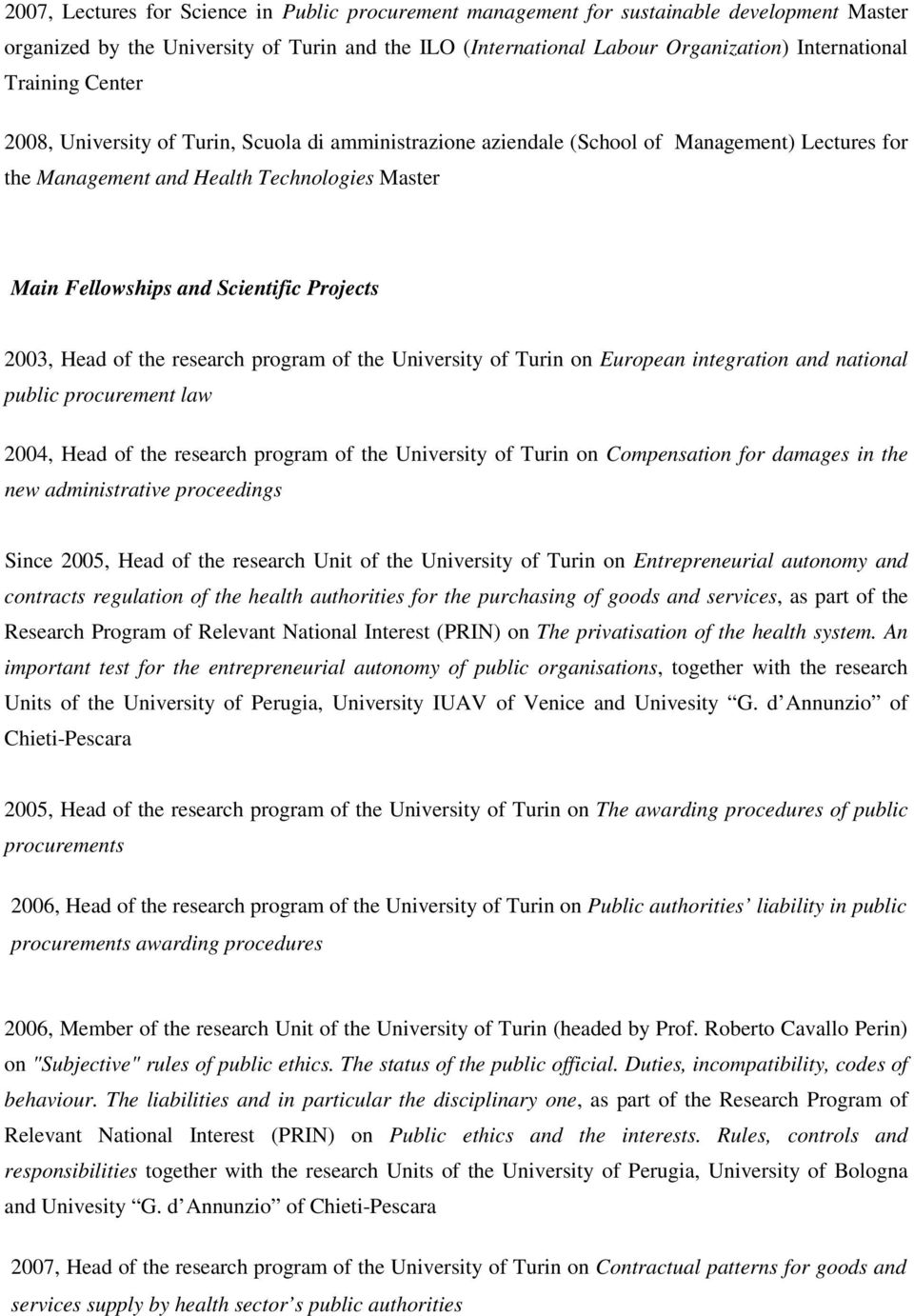 Projects 2003, Head of the research program of the University of Turin on European integration and national public procurement law 2004, Head of the research program of the University of Turin on