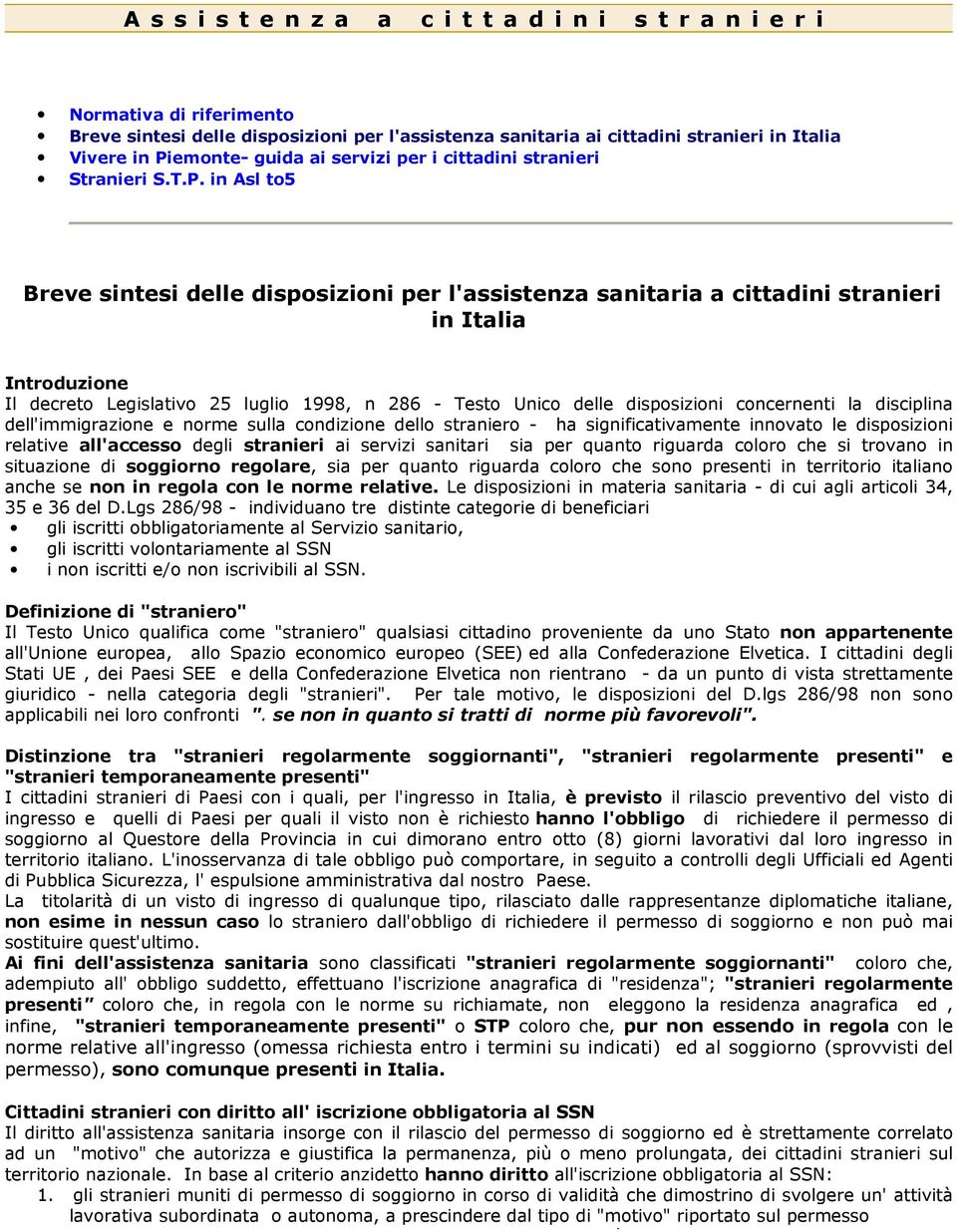 in Asl to5 Breve sintesi delle disposizioni per l'assistenza sanitaria a cittadini stranieri in Italia Introduzione Il decreto Legislativo 25 luglio 1998, n 286 - Testo Unico delle disposizioni