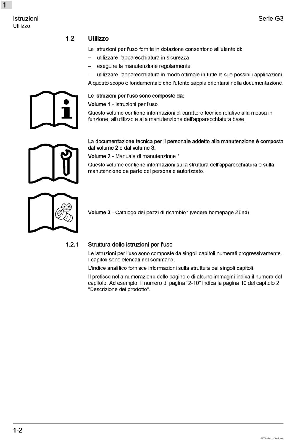 ottimale in tutte le sue possibili applicazioni. A questo scopo è fondamentale che l'utente sappia orientarsi nella documentazione.