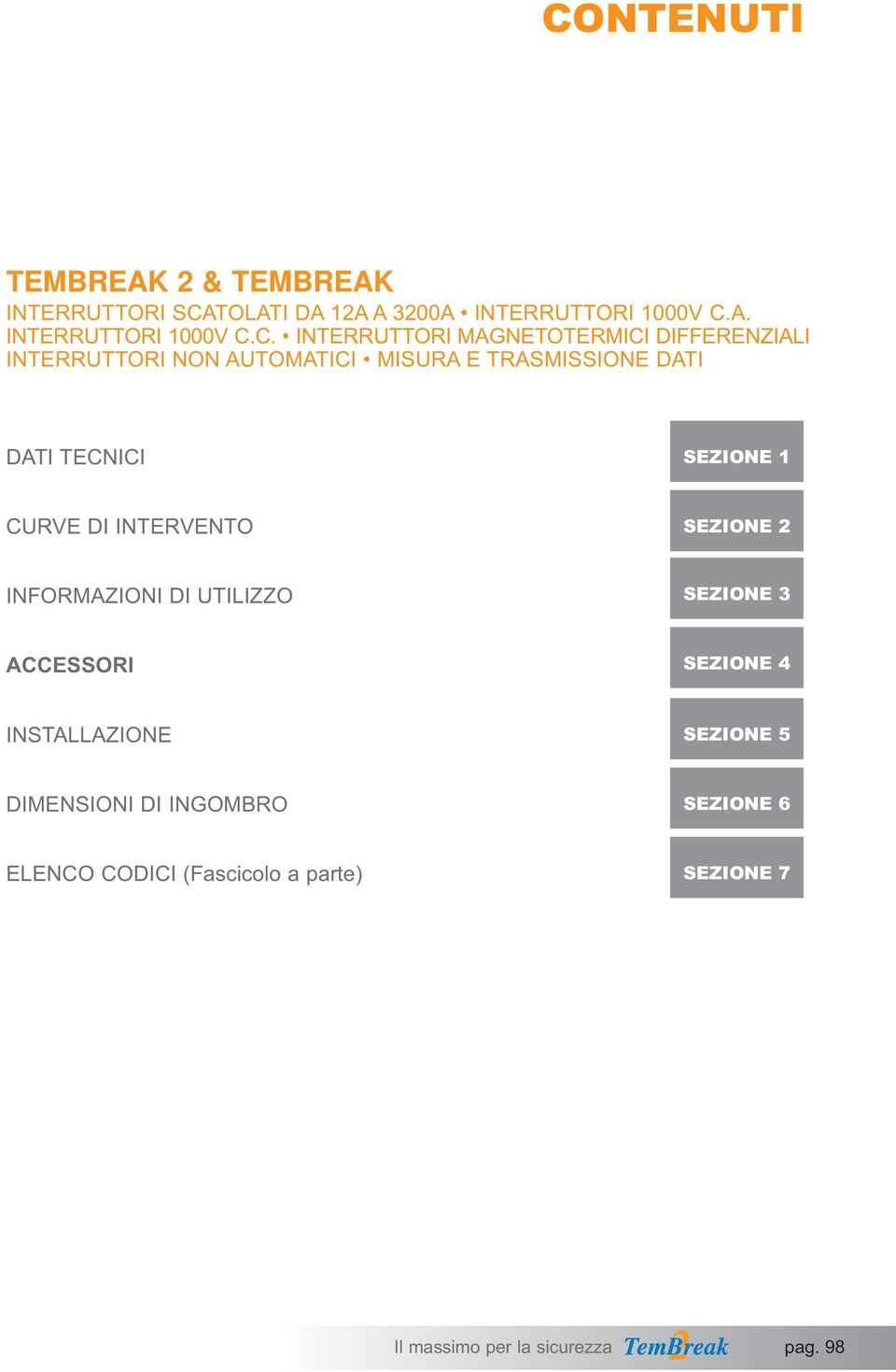 SEZIONE 1 CURVE DI INTERVENTO SEZIONE 2 INFORMAZIONI DI UTILIZZO SEZIONE 3 ACCESSORI SEZIONE 4 INSTALLAZIONE