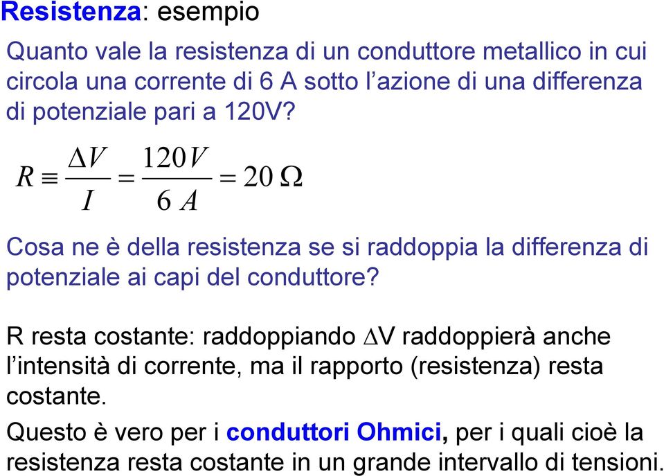 V 0V 0 6 A Cosa ne è della resistenza se si raddoppia la differenza di potenziale ai capi del conduttore?