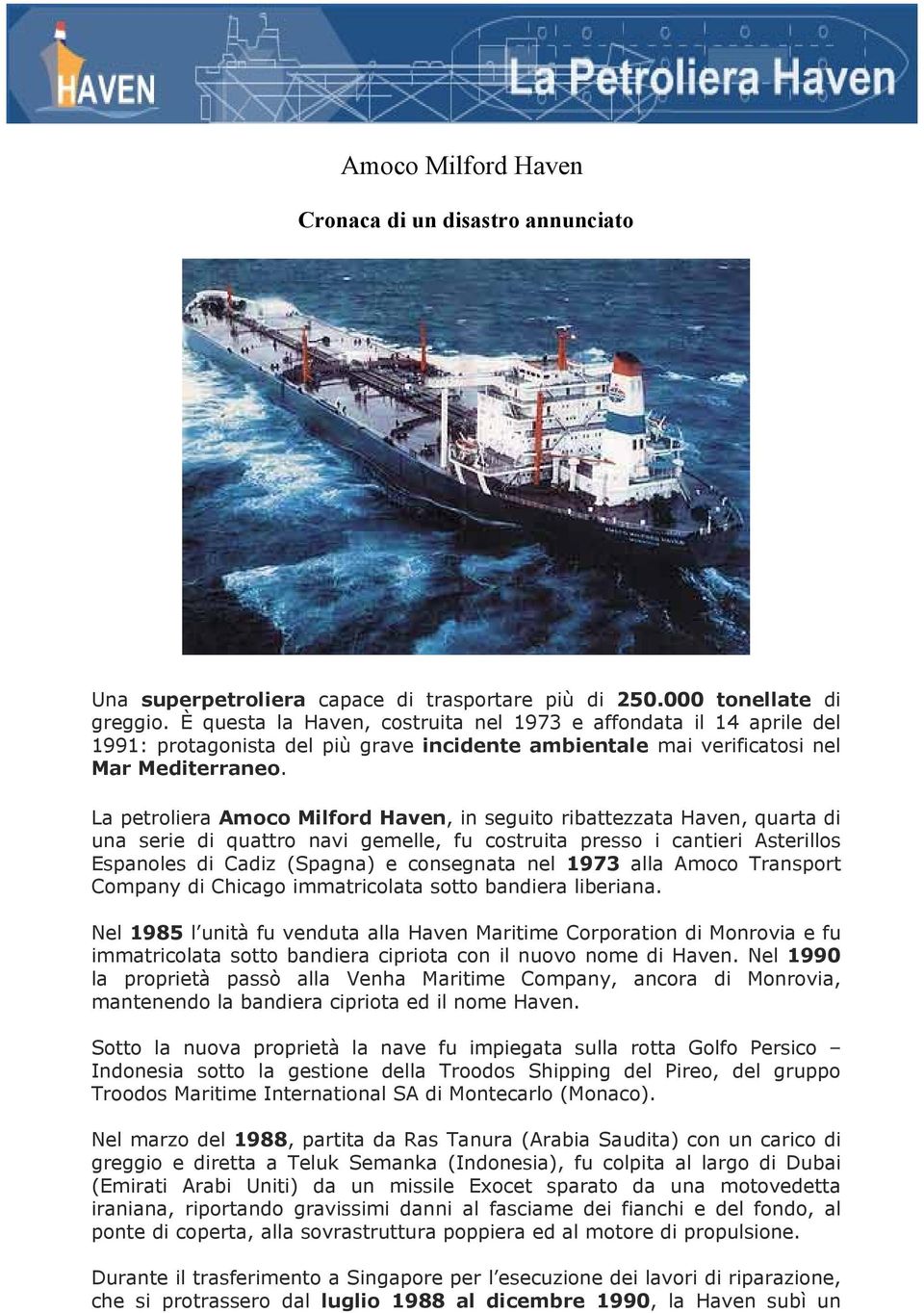 La petroliera Amoco Milford Haven, in seguito ribattezzata Haven, quarta di una serie di quattro navi gemelle, fu costruita presso i cantieri Asterillos Espanoles di Cadiz (Spagna) e consegnata nel