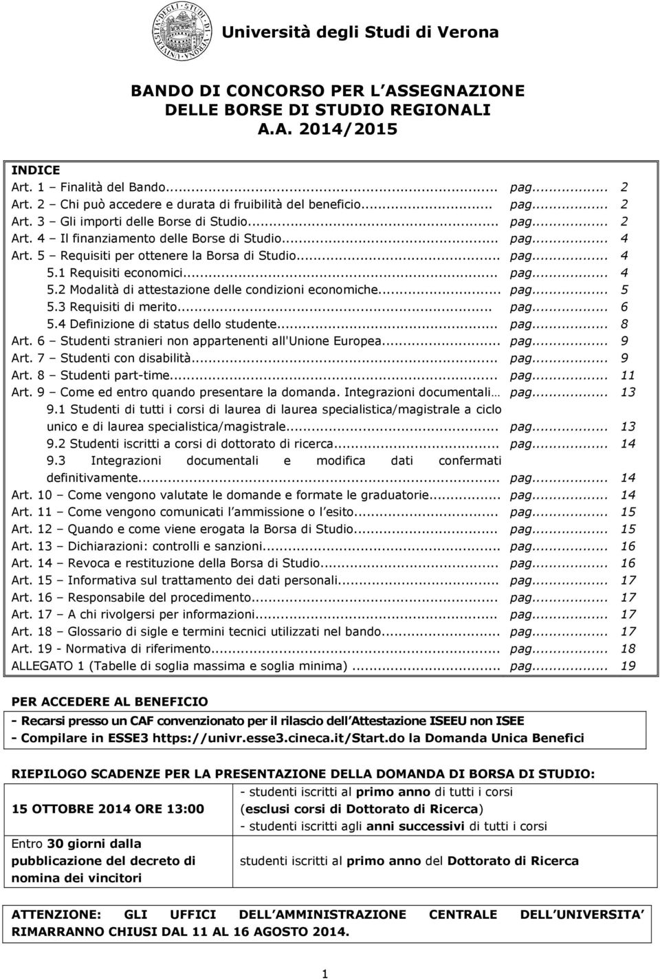 .. 5.3 Requisiti di merito... 5.4 Definizione di status dello studente... Art. 6 Studenti stranieri non appartenenti all'unione Europea... Art. 7 Studenti con disabilità... Art. 8 Studenti part-time.