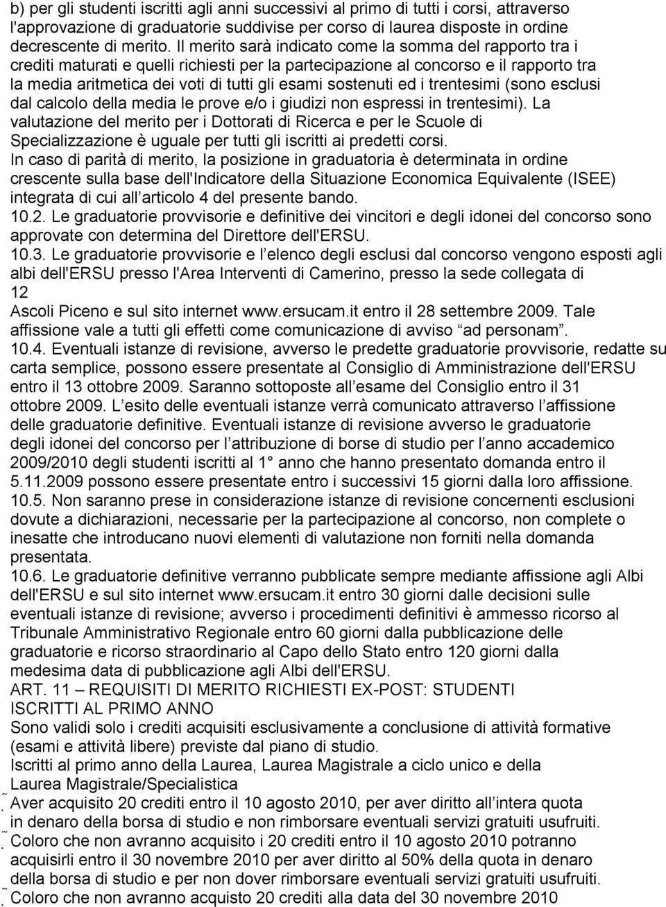 sostenuti ed i trentesimi (sono esclusi dal calcolo della media le prove e/o i giudizi non espressi in trentesimi).