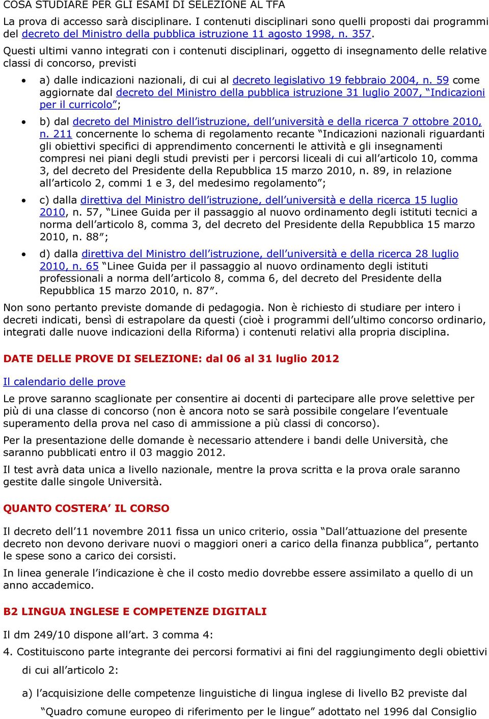 Questi ultimi vanno integrati con i contenuti disciplinari, oggetto di insegnamento delle relative classi di concorso, previsti a) dalle indicazioni nazionali, di cui al decreto legislativo 19