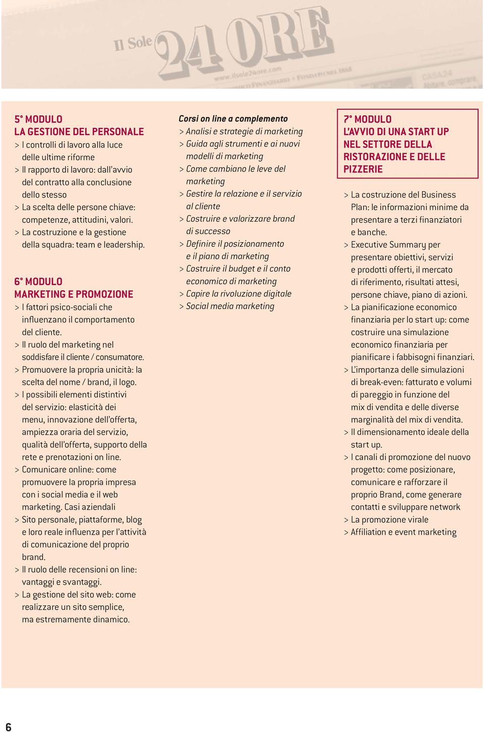 6 MODULO MARKETING E PROMOZIONE > I fattori psico-sociali che influenzano il comportamento del cliente. > Il ruolo del marketing nel soddisfare il cliente / consumatore.