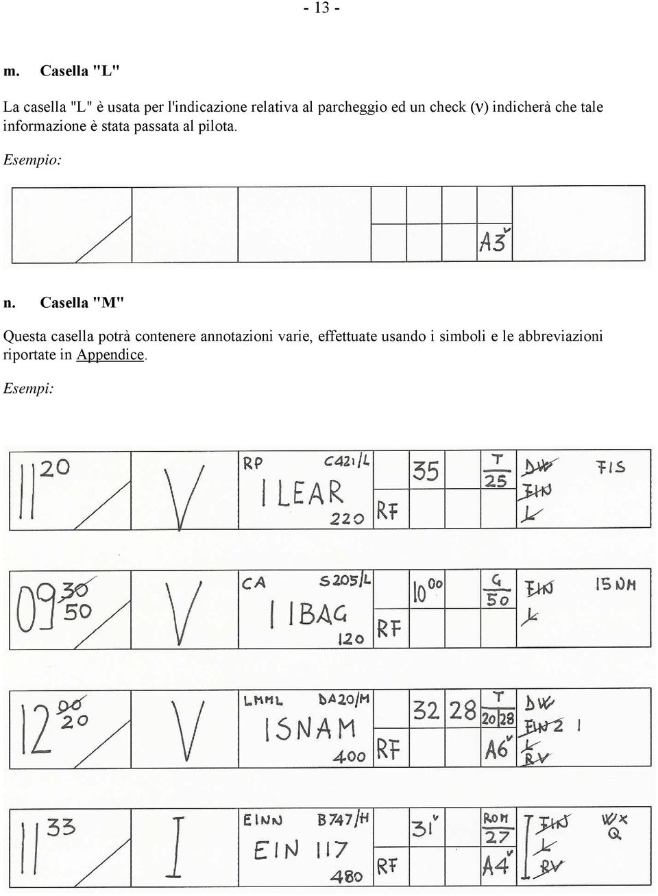 un check (ν) indicherà che tale informazione è stata passata al pilota.