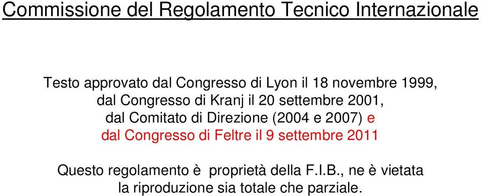 di Direzione (2004 e 2007) e dal Congresso di Feltre il 9 settembre 2011 Questo