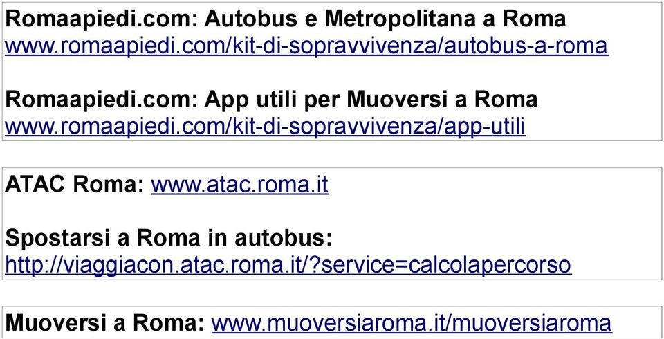 romaapiedi.com/kit-di-sopravvivenza/app-utili ATAC Roma: www.atac.roma.it Spostarsi a Roma in autobus: http://viaggiacon.