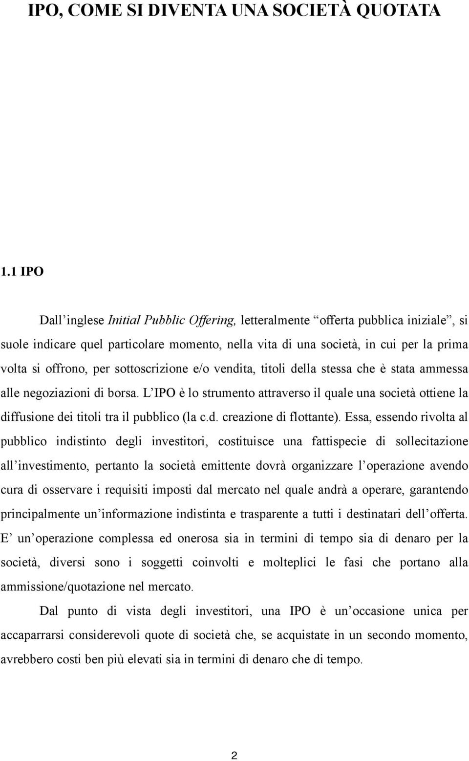 sottoscrizione e/o vendita, titoli della stessa che è stata ammessa alle negoziazioni di borsa.