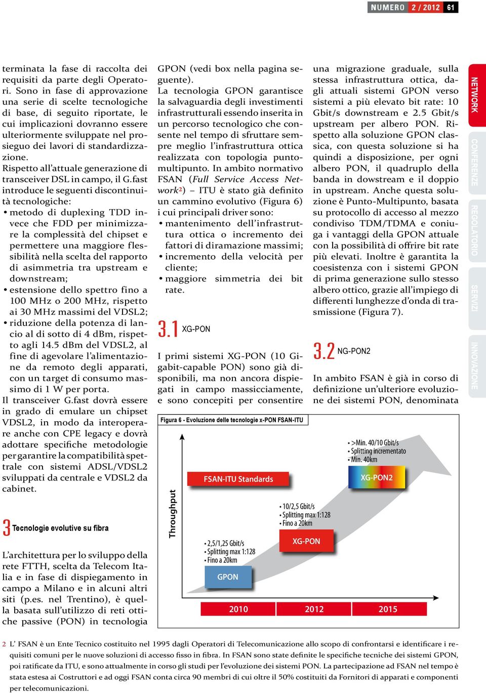 Rispetto all attuale generazione di transceiver DSL in campo, il G.