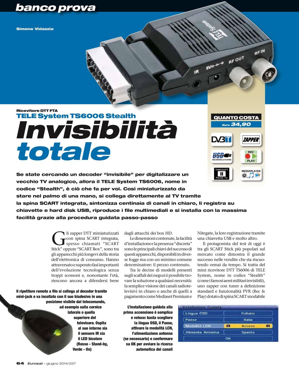 Così miniaturizzato da stare nel palmo di una mano, si collega direttamente al TV tramite la spina SCART integrata, sintonizza centinaia di canali in chiaro, li registra su chiavette e hard disk USB,