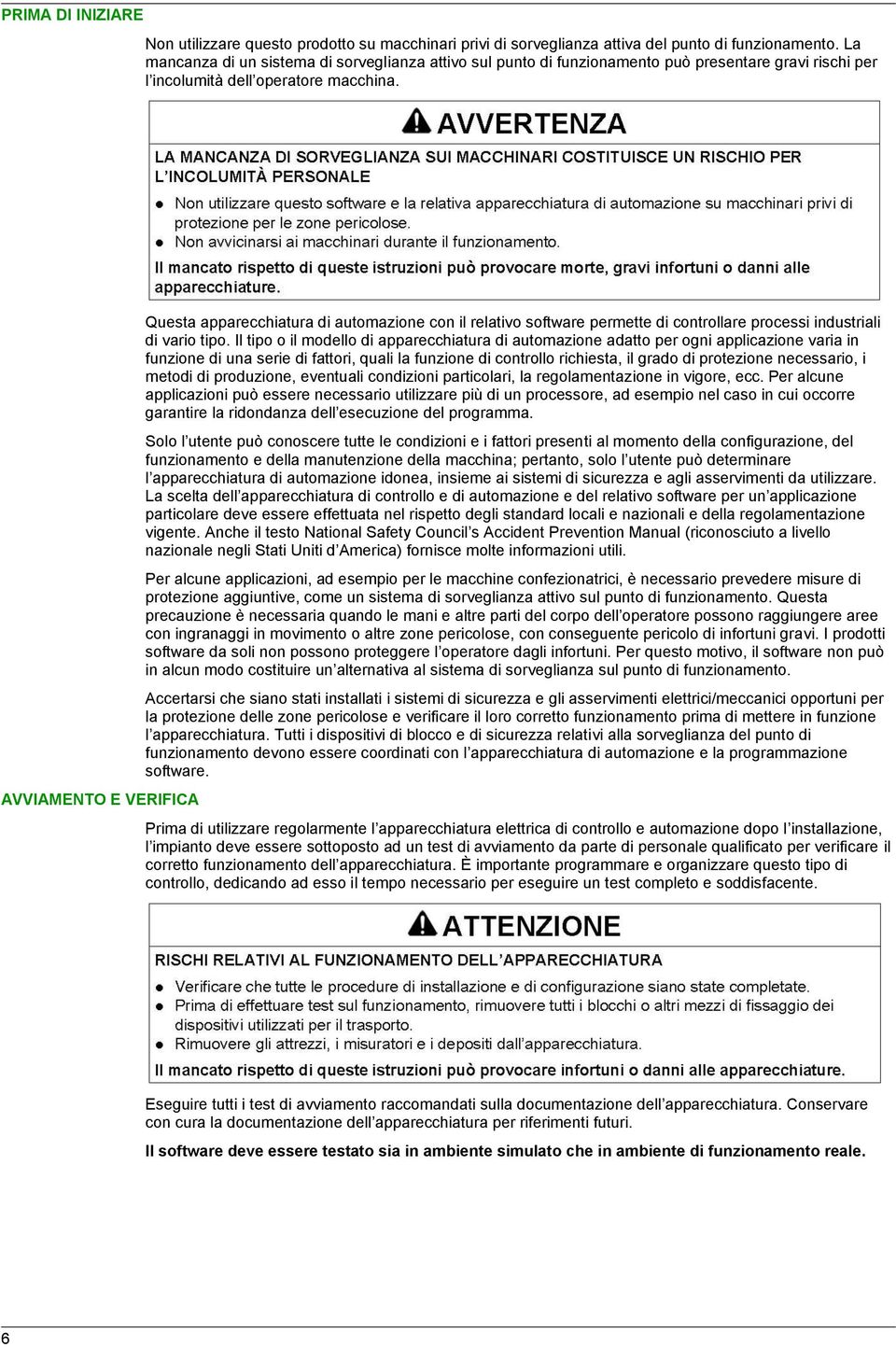 AVVIAMENTO E VERIFICA Questa apparecchiatura di automazione con il relativo software permette di controllare processi industriali di vario tipo.