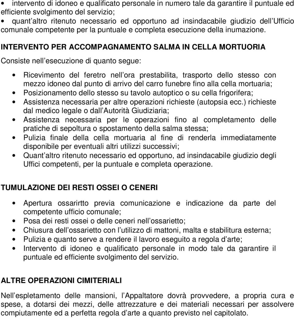 mortuaria; Posizionamento dello stesso su tavolo autoptico o su cella frigorifera; Assistenza necessaria per altre operazioni richieste (autopsia ecc.