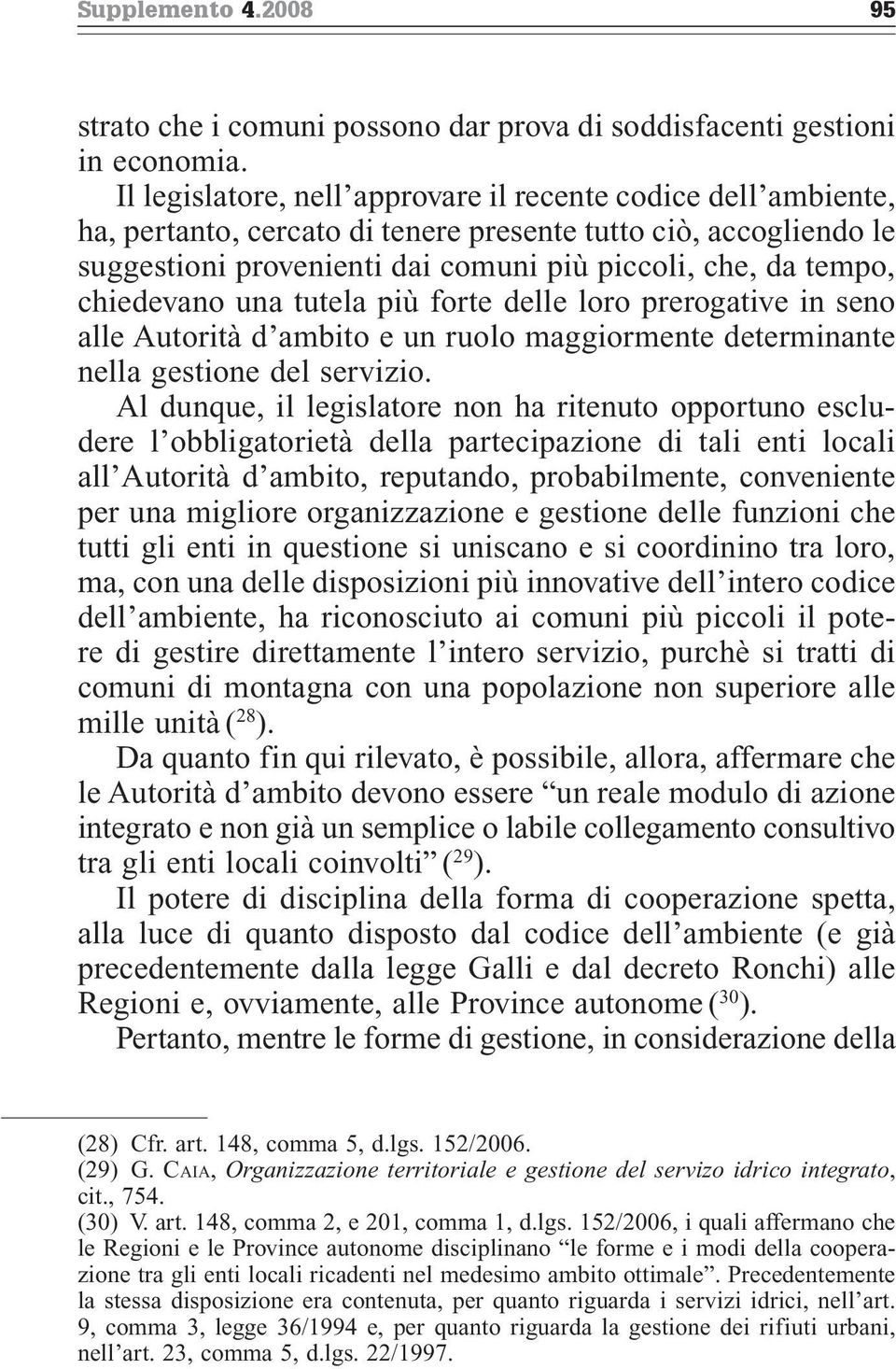 chiedevano una tutela più forte delle loro prerogative in seno alle Autorità d ambito e un ruolo maggiormente determinante nella gestione del servizio.