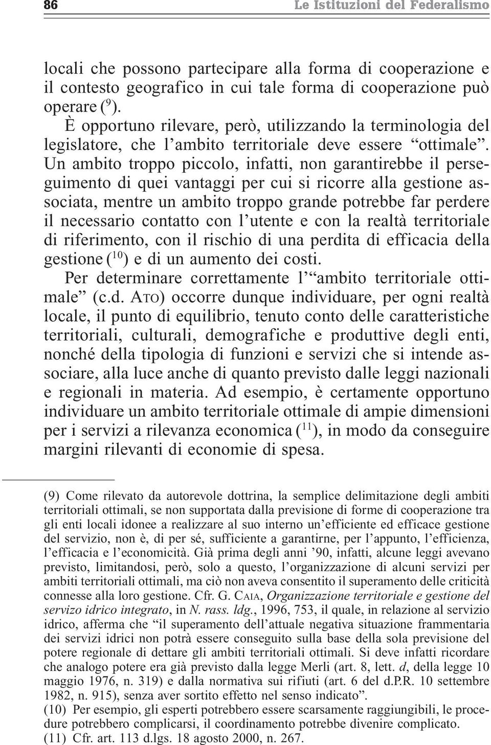 Un ambito troppo piccolo, infatti, non garantirebbe il perseguimento di quei vantaggi per cui si ricorre alla gestione associata, mentre un ambito troppo grande potrebbe far perdere il necessario