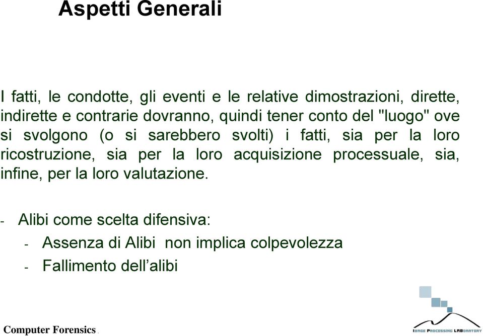 sia per la loro ricostruzione, sia per la loro acquisizione processuale, sia, infine, per la loro