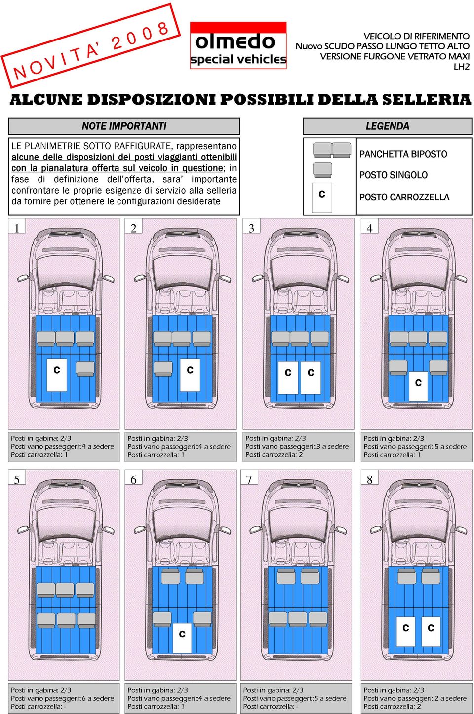 desiderate 1 3 LEGENDA PANCHETTA BIPOSTO POSTO SINGOLO POSTO CARROZZELLA 4 Posti vano passeggeri::4 a sedere Posti arrozzella: 1 Posti vano passeggeri::4 a sedere Posti arrozzella: 1 Posti vano