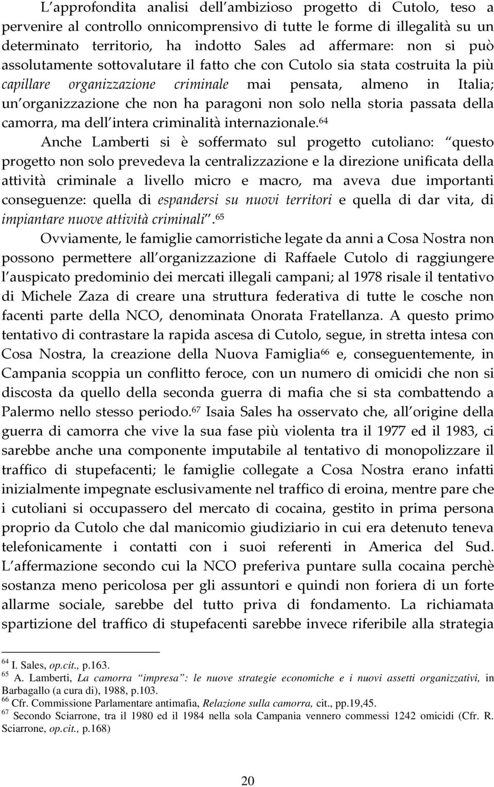 solo nella storia passata della camorra, ma dell intera criminalità internazionale.