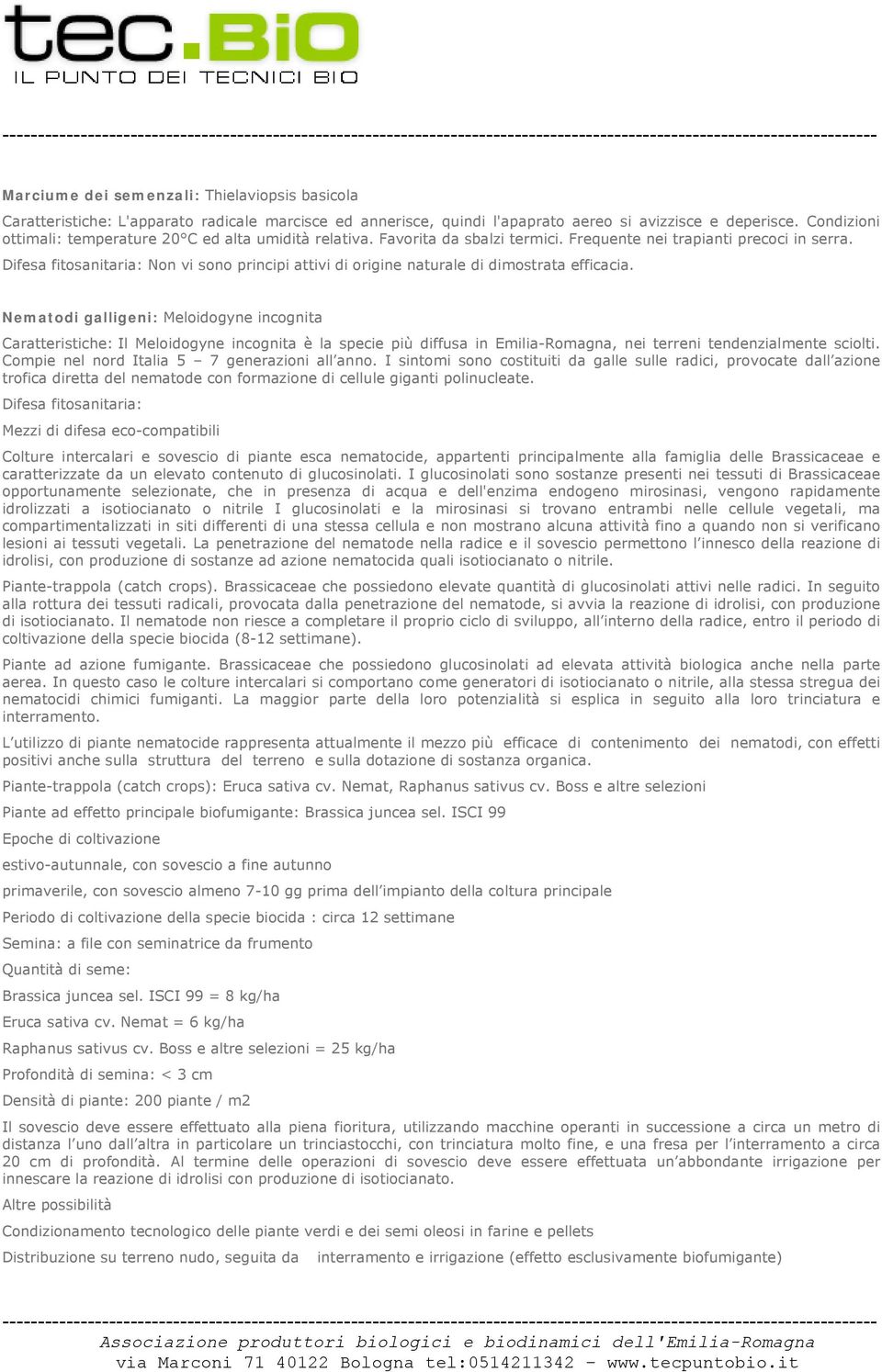 Difesa fitosanitaria: Non vi sono principi attivi di origine naturale di dimostrata efficacia.