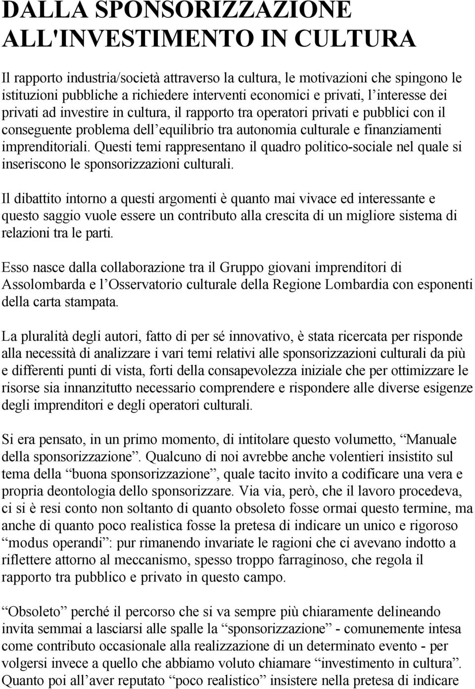 imprenditoriali. Questi temi rappresentano il quadro politico-sociale nel quale si inseriscono le sponsorizzazioni culturali.