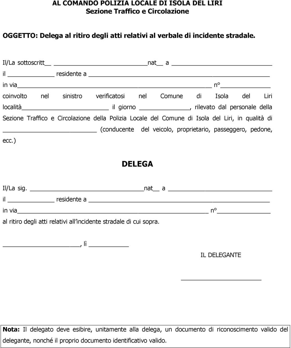 Circolazione della Polizia Locale del Comune di Isola del Liri, in qualità di (conducente del veicolo, proprietario, passeggero, pedone, ecc.) DELEGA Il/La sig.