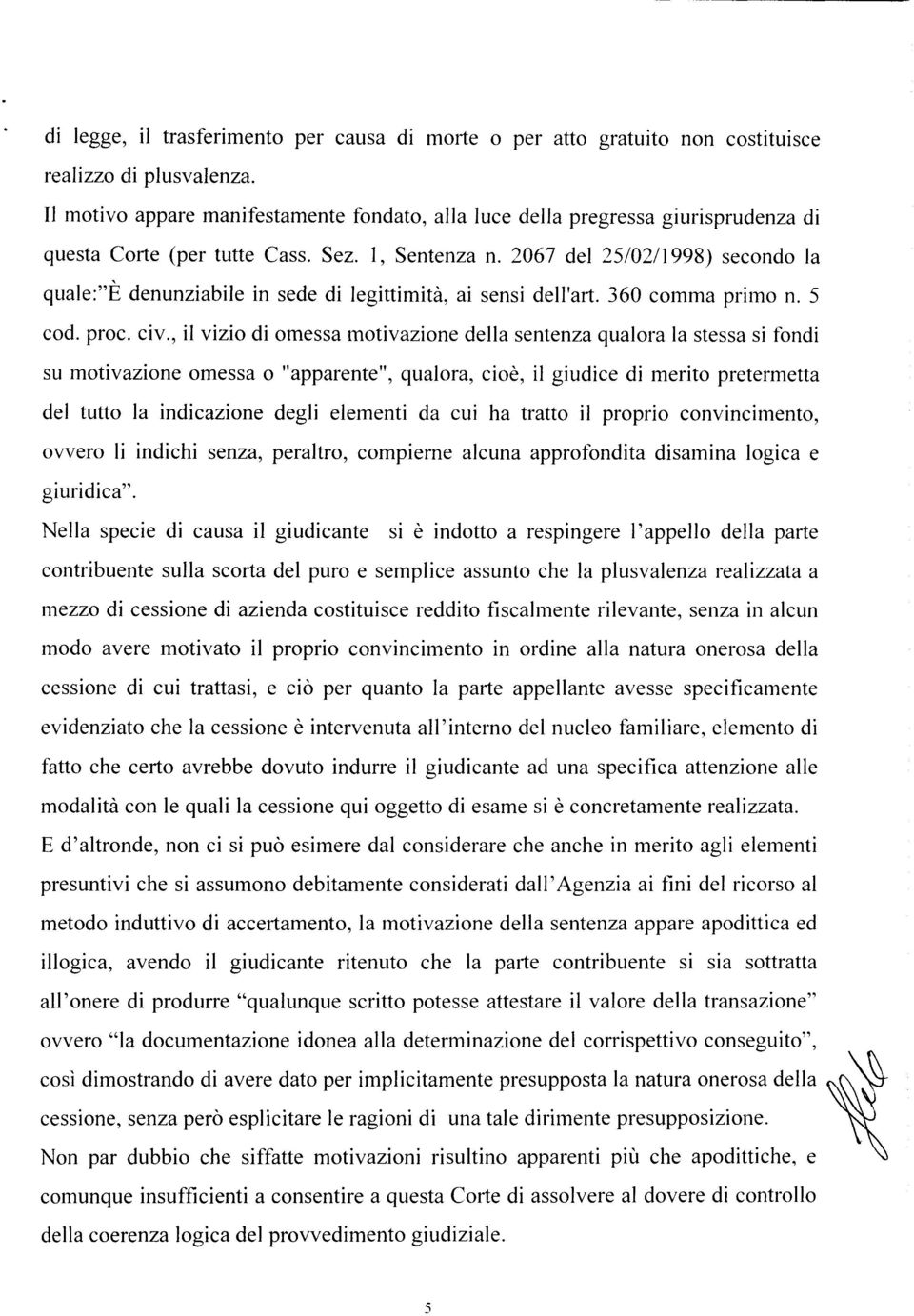 2067 del 25/02/1998) secondo la quale:"è denunziabile in sede di legittimità, ai sensi dell'art. 360 comma primo n. 5 cod. proc. civ.