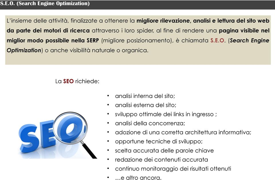 spider, al fine di rendere una pagina visibile nel miglior modo possibile nella SERP (migliore posizionamento), è chiamata  (Search Engine Optimization) o anche visibilità naturale o