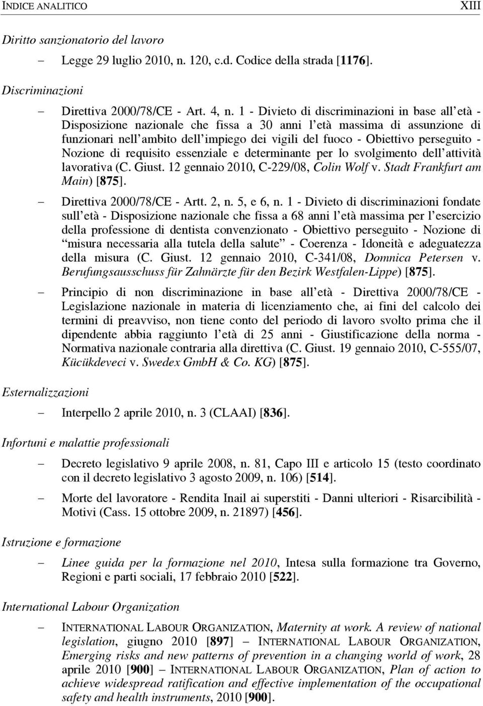 perseguito - Nozione di requisito essenziale e determinante per lo svolgimento dell attività lavorativa (C. Giust. 12 gennaio 2010, C-229/08, Colin Wolf v. Stadt Frankfurt am Main) [875].