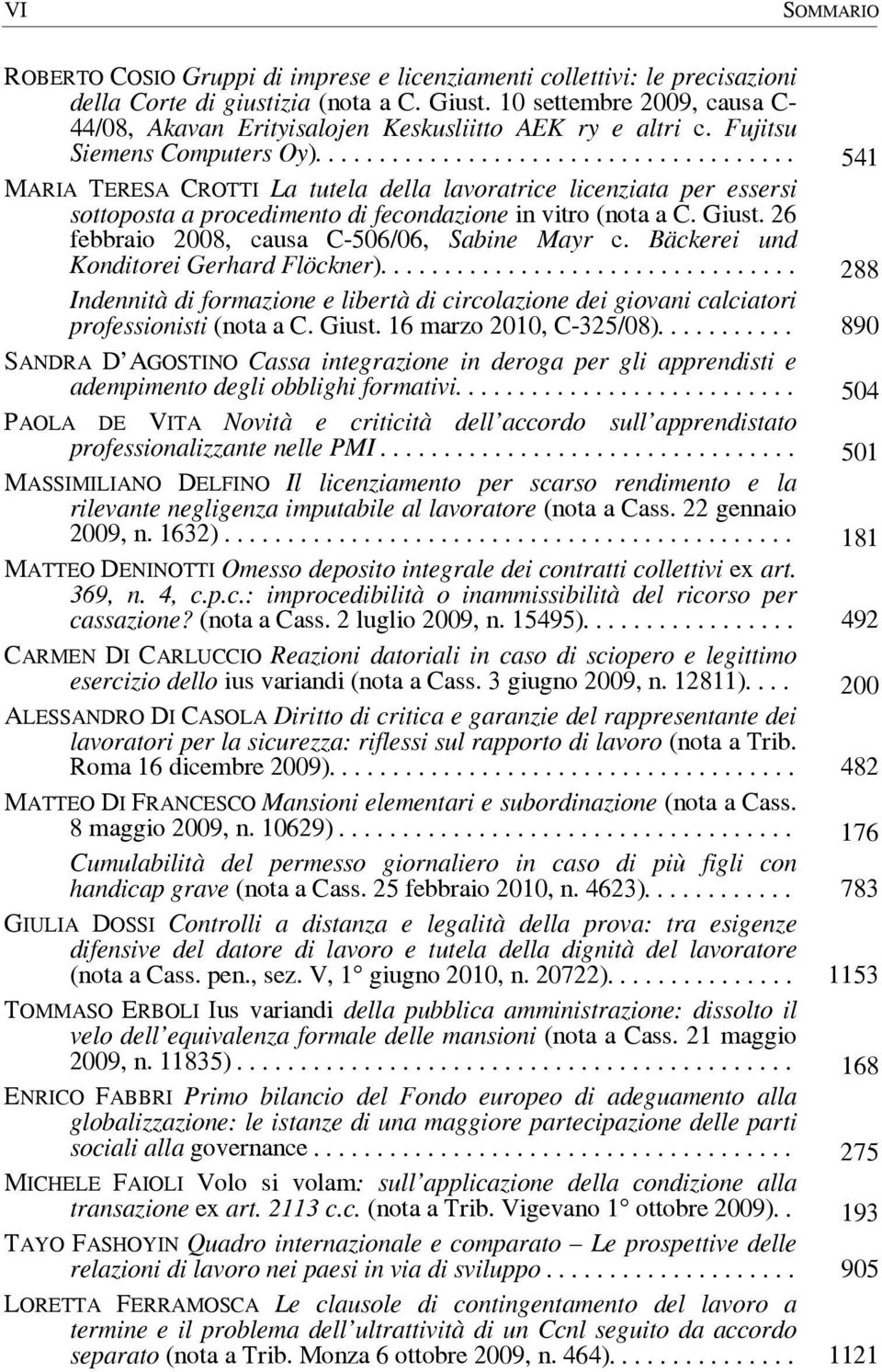 ..................................... 541 MARIA TERESA CROTTI La tutela della lavoratrice licenziata per essersi sottoposta a procedimento di fecondazione in vitro (nota a C. Giust.