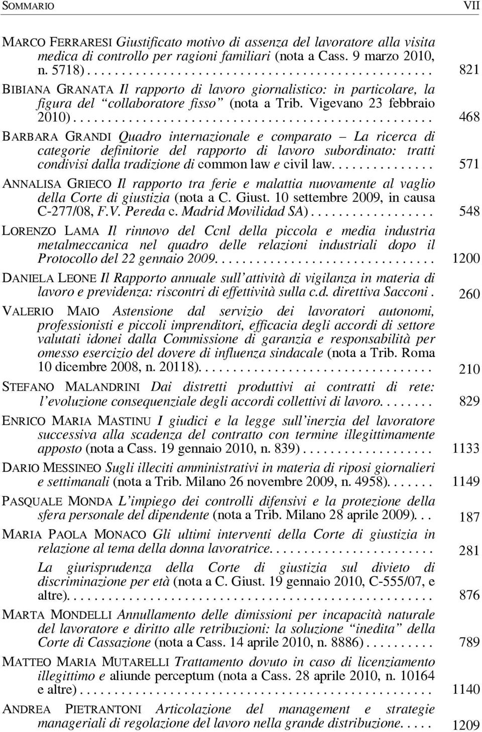 ................................................... 468 BARBARA GRANDI Quadro internazionale e comparato La ricerca di categorie definitorie del rapporto di lavoro subordinato: tratti condivisi dalla tradizione di common law e civil law.