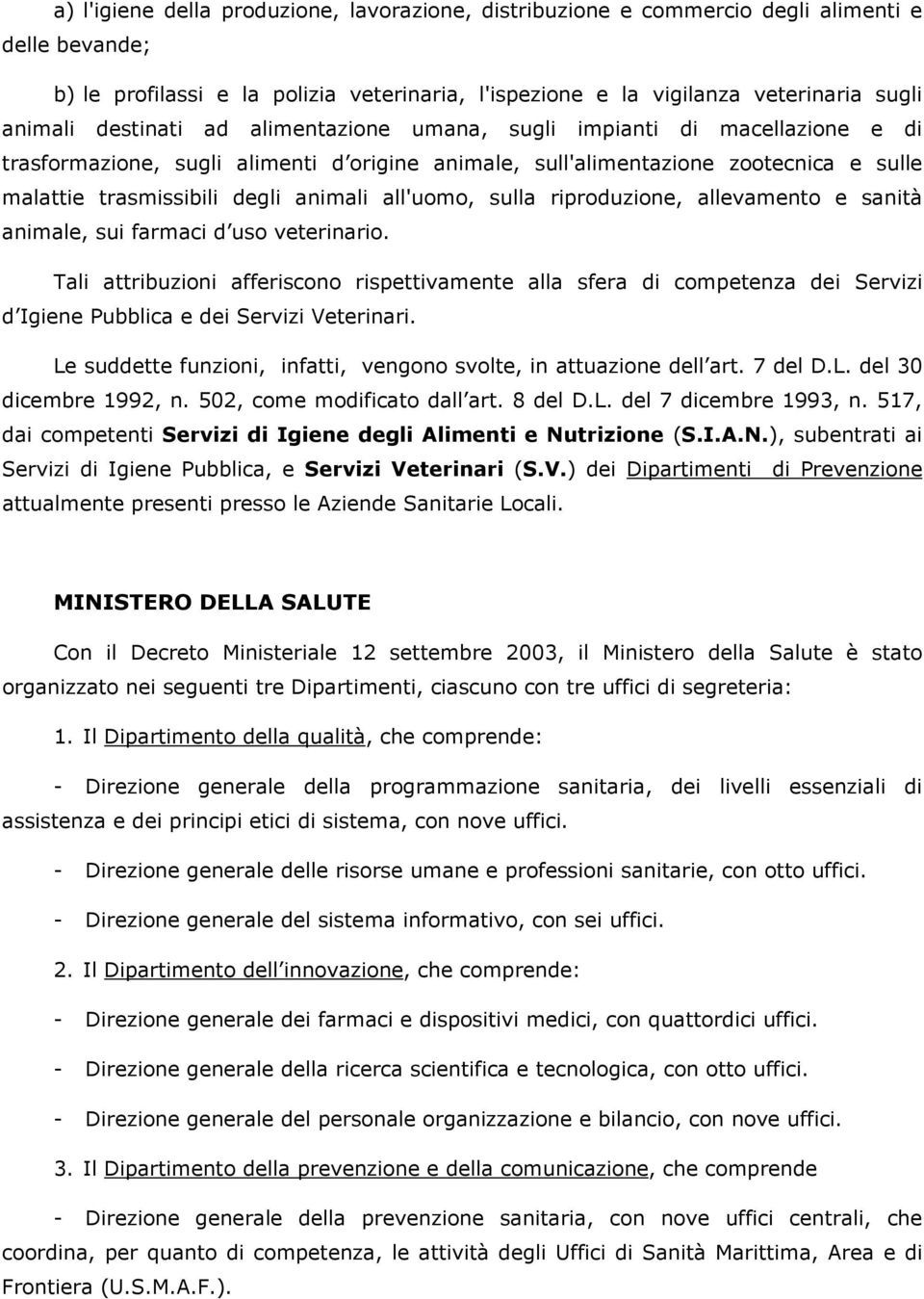 all'uomo, sulla riproduzione, allevamento e sanità animale, sui farmaci d uso veterinario.