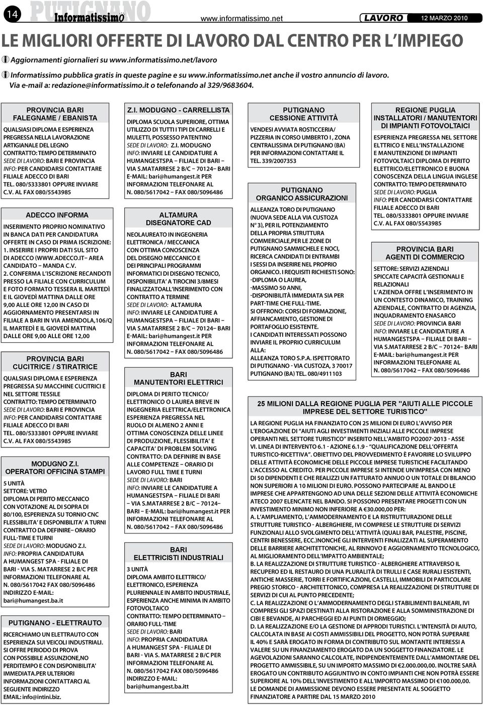 Provincia bari FALEGNAME / EBANISTA QUALSIASI DIPLOMA e ESPERIENZA PREGRESSA NELLA LAVORAZIONE ARTIGIANALE DEL LEGNO Contratto: TEMPO DETERMINATO SEDE DI LAVORO: BARI E PROVINCIA INFO: per candidarsi