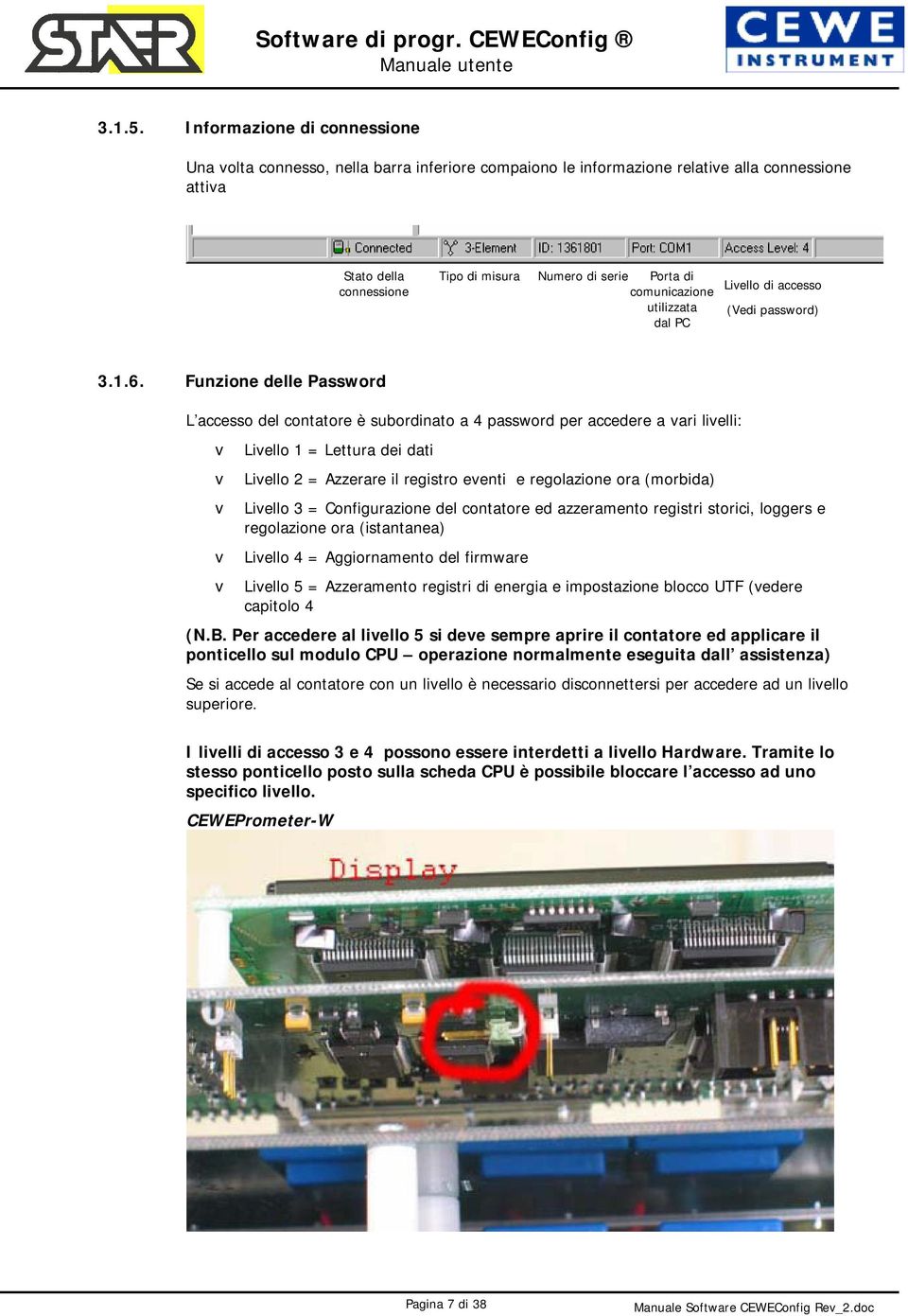 comunicazione utilizzata dal PC Livello di accesso (Vedi password) 3.1.6.