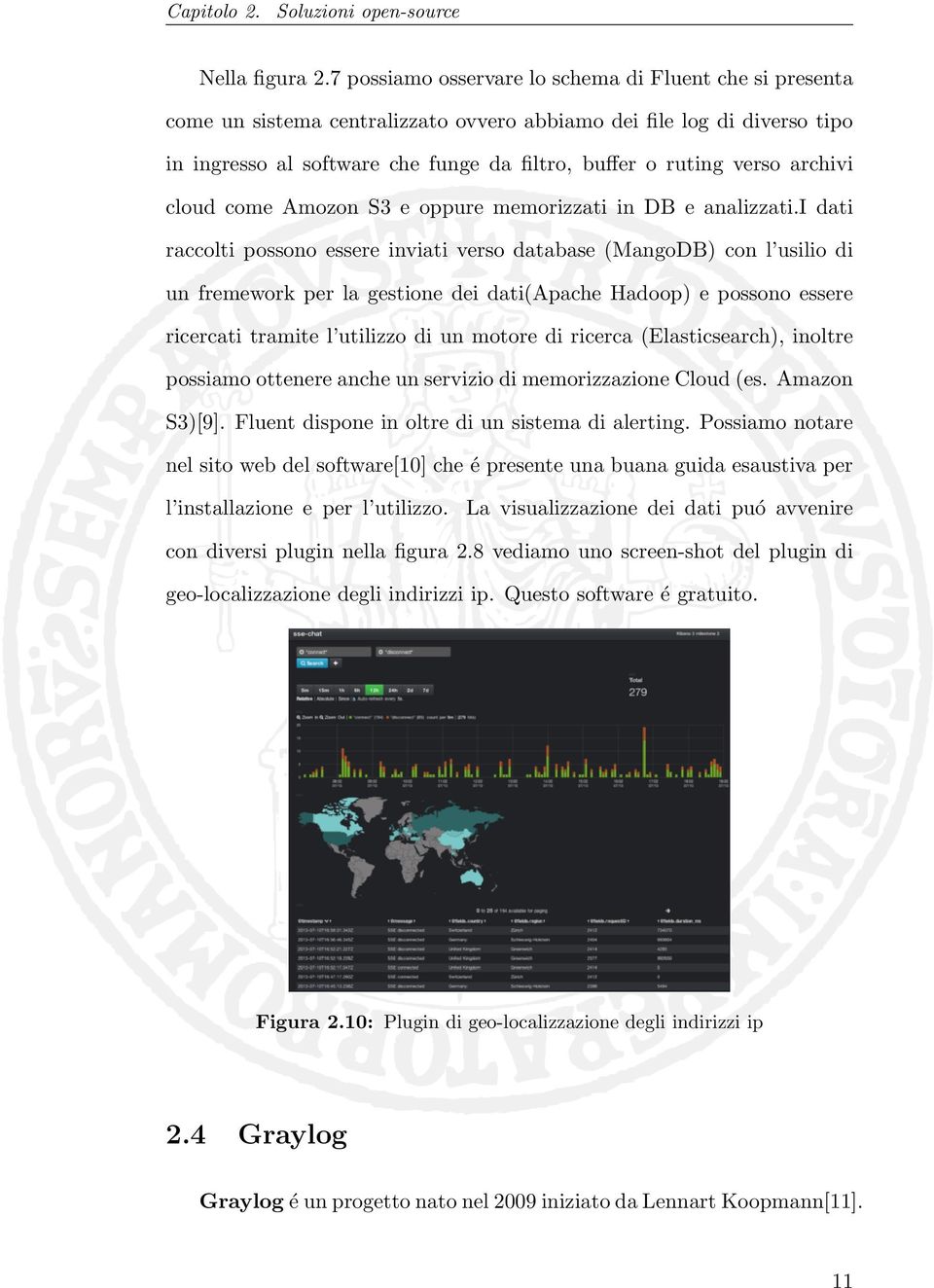 archivi cloud come Amozon S3 e oppure memorizzati in DB e analizzati.