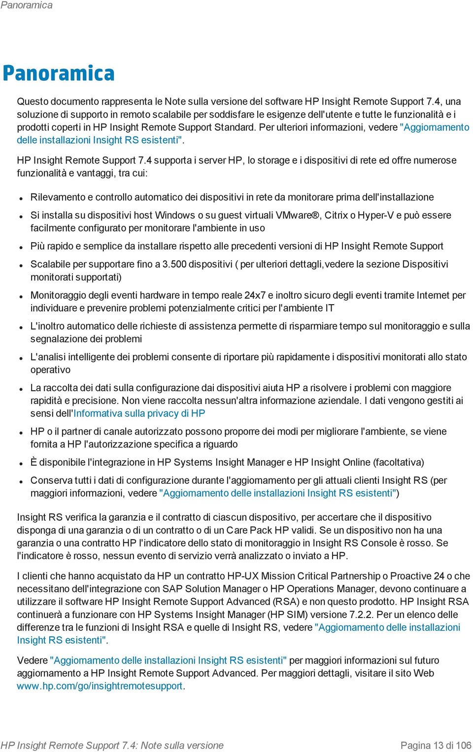 Per ulteriori informazioni, vedere "Aggiornamento delle installazioni Insight RS esistenti". HP Insight Remote Support 7.