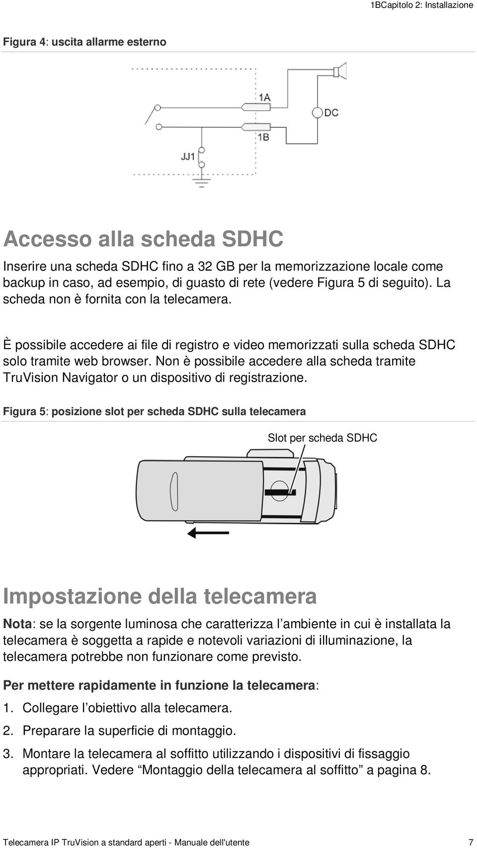 Non è possibile accedere alla scheda tramite TruVision Navigator o un dispositivo di registrazione.