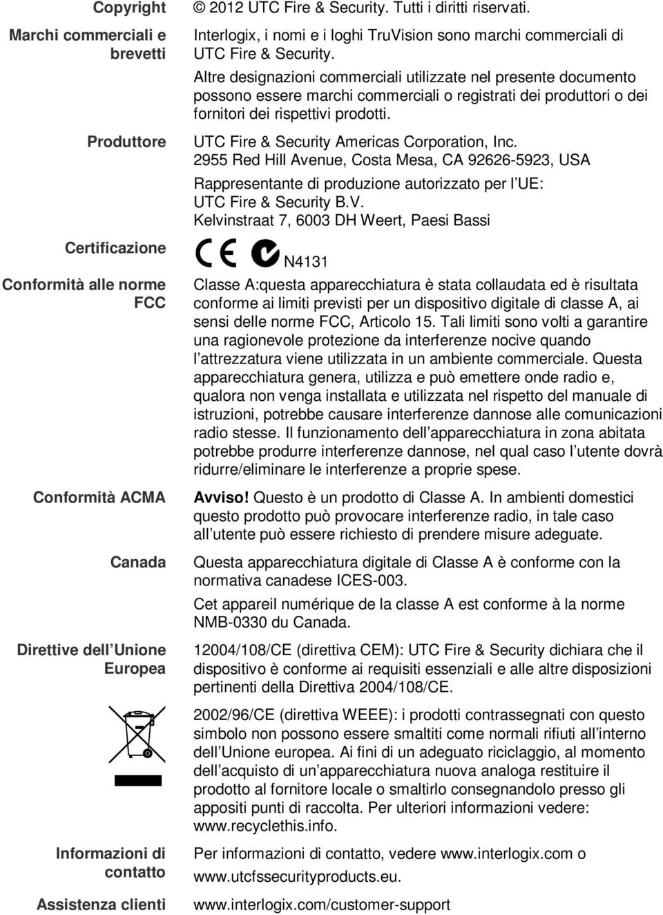 Altre designazioni commerciali utilizzate nel presente documento possono essere marchi commerciali o registrati dei produttori o dei fornitori dei rispettivi prodotti.