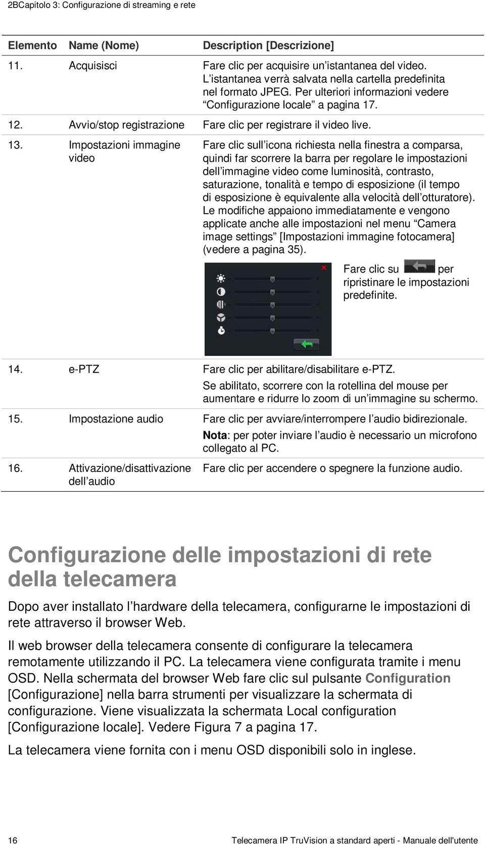 Avvio/stop registrazione Fare clic per registrare il video live. 13.