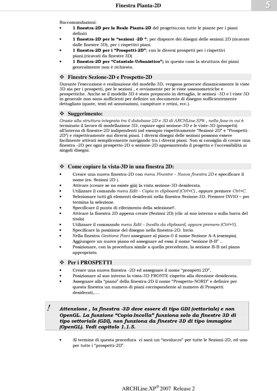 (ricavati da finestre 3D) 1 finestra-2d per Catastale-Urbanistico ; in questo caso la struttura dei piani generalmente non è richiesta.