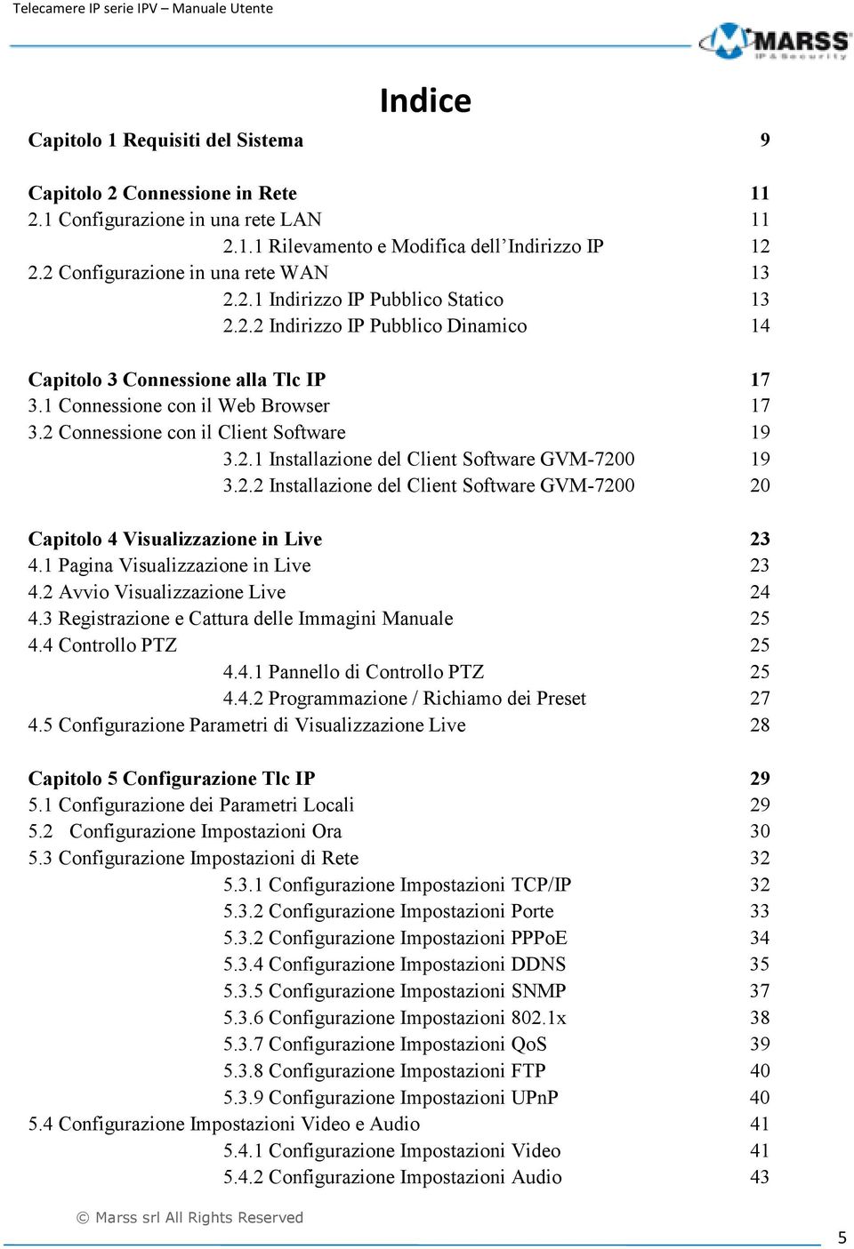 2 Connessione con il Client Software 19 3.2.1 Installazione del Client Software GVM-7200 19 3.2.2 Installazione del Client Software GVM-7200 20 Capitolo 4 Visualizzazione in Live 23 4.