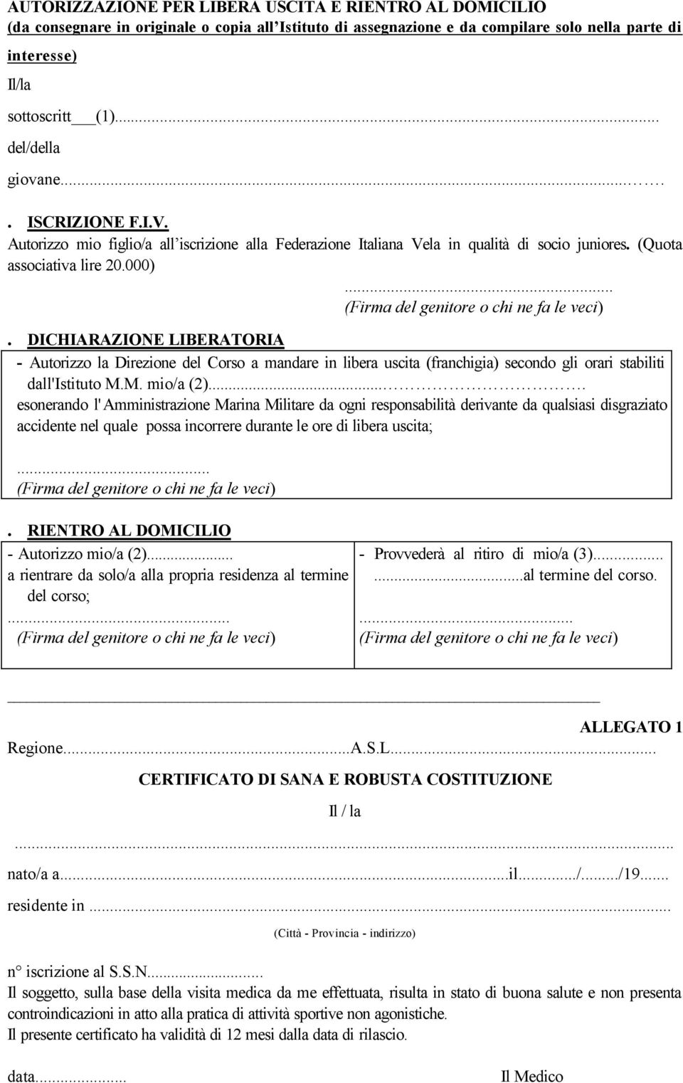 ... DICHIARAZIONE LIBERATORIA - Autorizzo la Direzione del Corso a mandare in libera uscita (franchigia) secondo gli orari stabiliti dall'istituto M.M. mio/a (2).