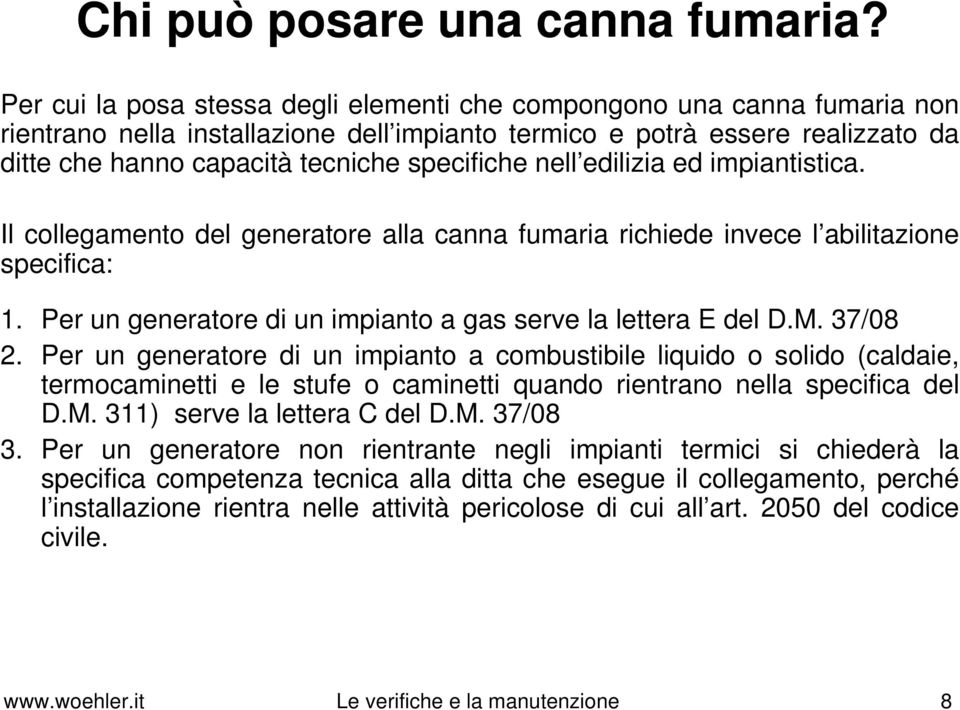 specifiche nell edilizia ed impiantistica. Il collegamento del generatore alla canna fumaria richiede invece l abilitazione specifica: 1.