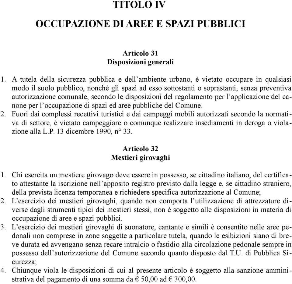 comunale, secondo le disposizioni del regolamento per l applicazione del canone per l occupazione di spazi ed aree pubbliche del Comune. 2.