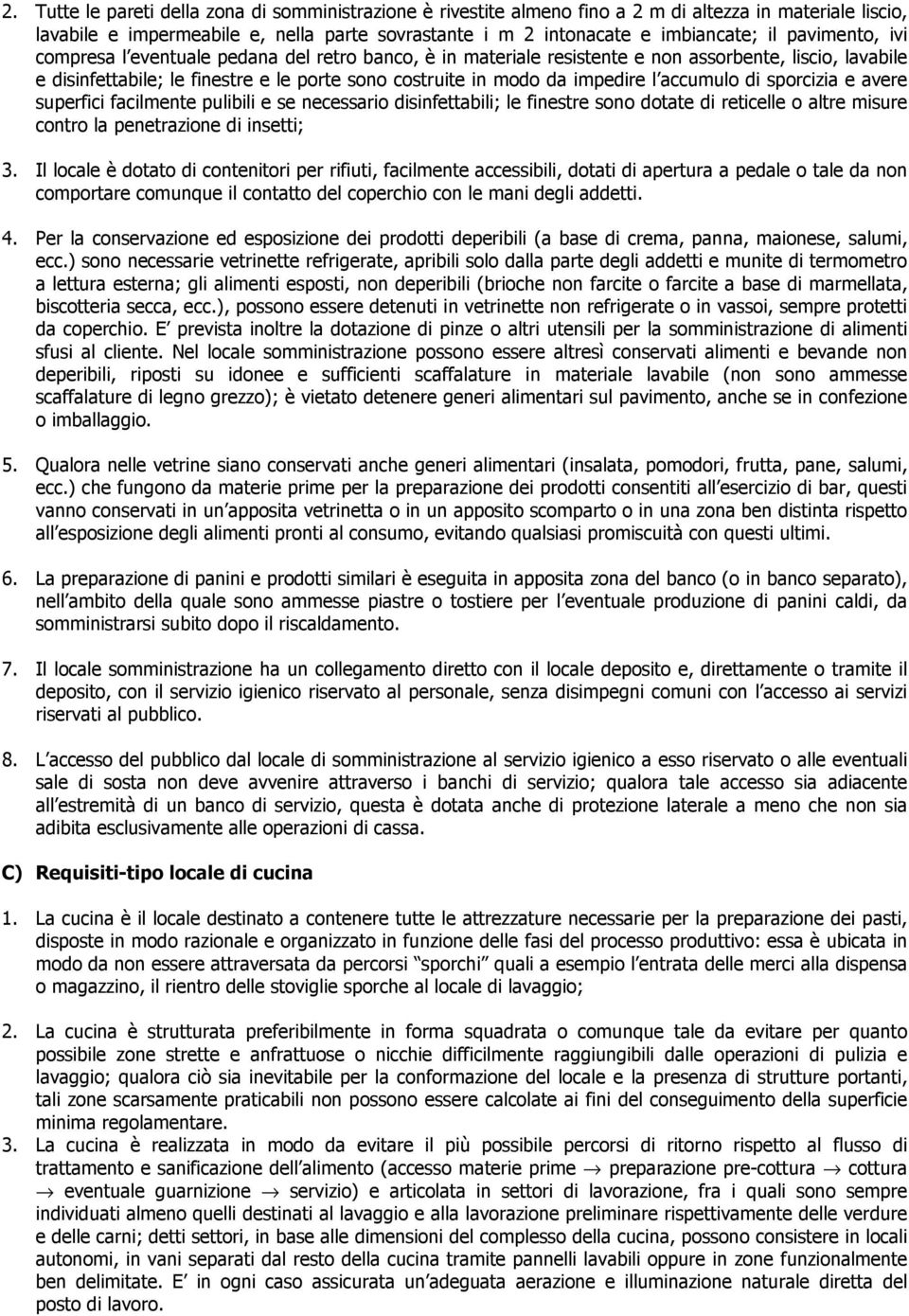 accumulo di sporcizia e avere superfici facilmente pulibili e se necessario disinfettabili; le finestre sono dotate di reticelle o altre misure contro la penetrazione di insetti; 3.