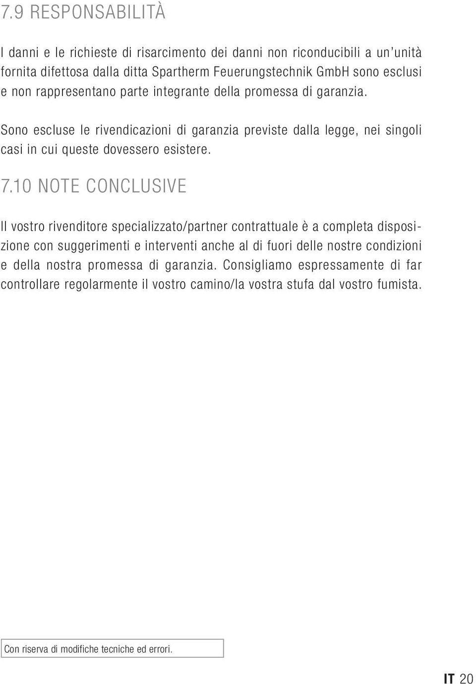 10 NOTE CONCLUSIVE Il vostro rivenditore specializzato/partner contrattuale è a completa disposizione con suggerimenti e interventi anche al di fuori delle nostre condizioni e della