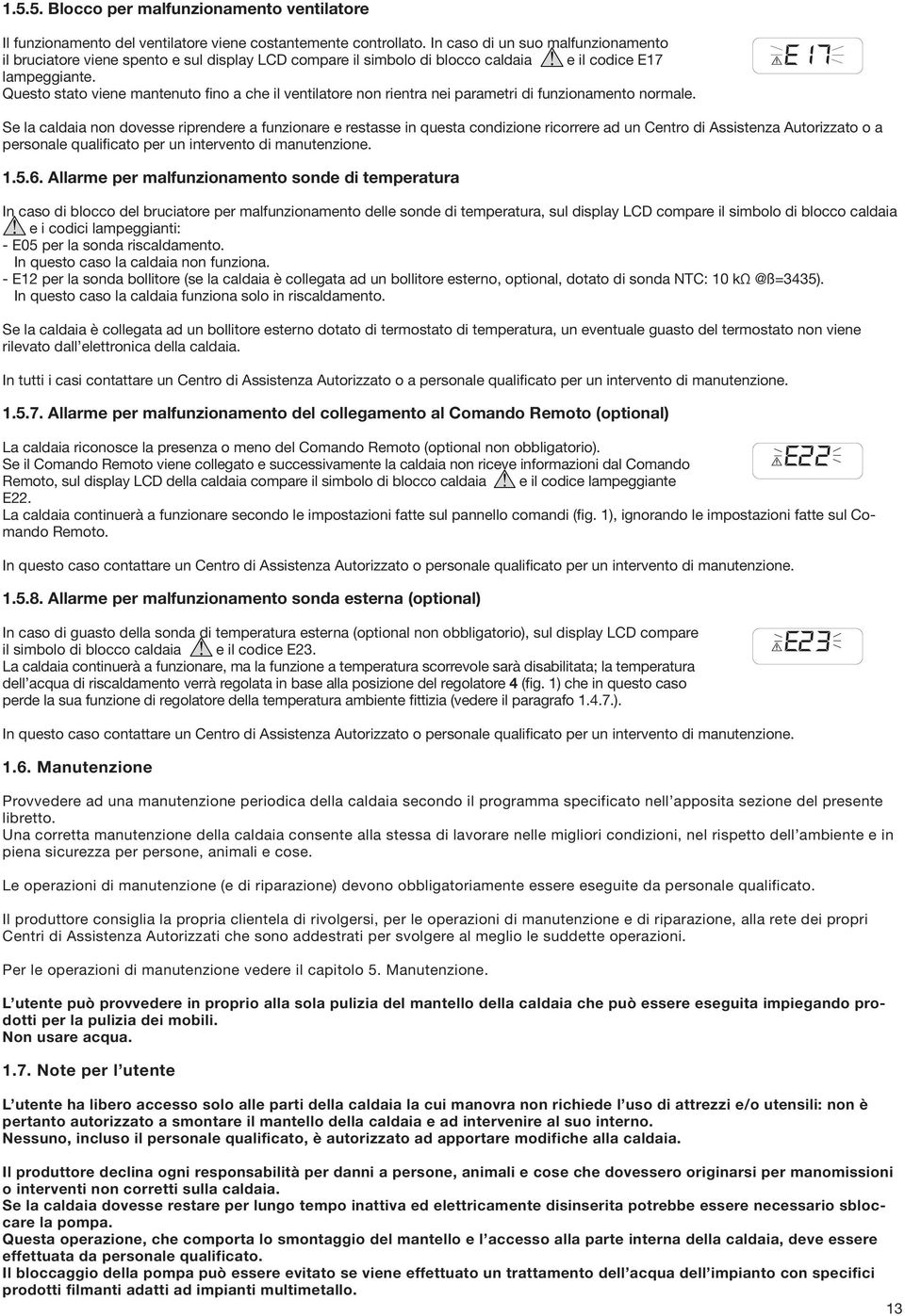 Questo stato viene mantenuto fino a che il ventilatore non rientra nei parametri di funzionamento normale.