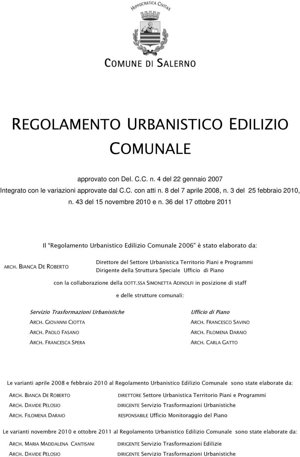 BIANCA DE ROBERTO Direttore del Settore Urbanistica Territorio Piani e Programmi Dirigente della Struttura Speciale Ufficio di Piano con la collaborazione della DOTT.