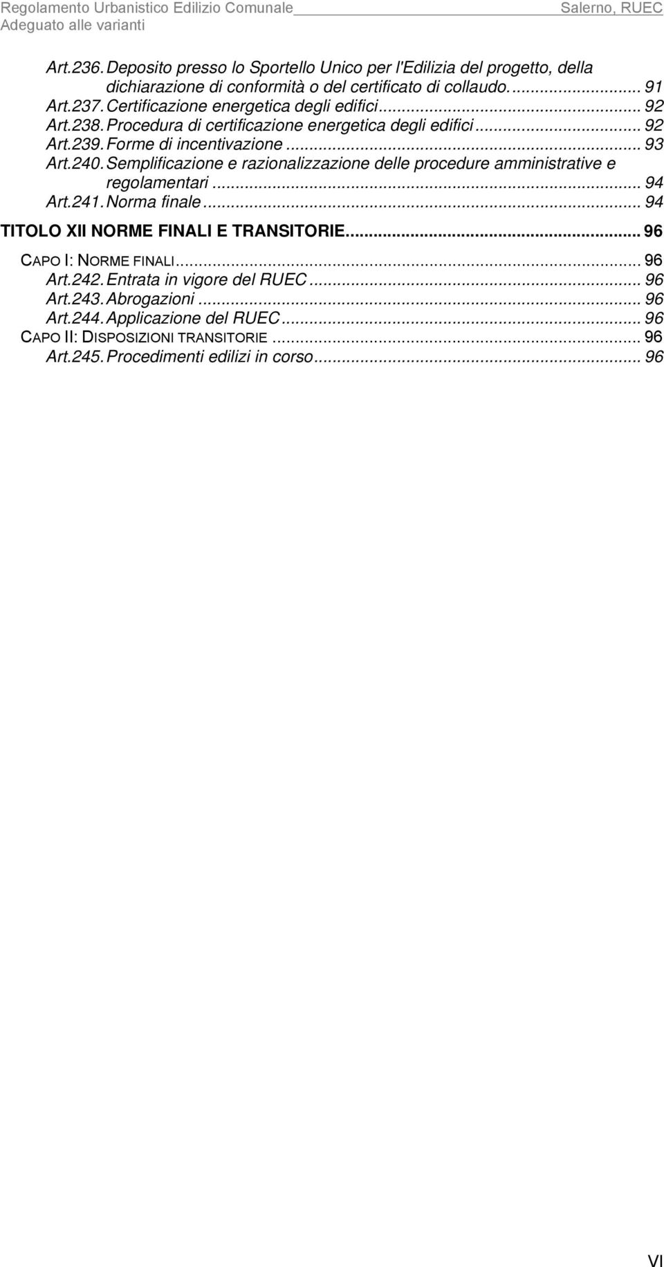 Semplificazione e razionalizzazione delle procedure amministrative e regolamentari... 94 Art.241. Norma finale... 94 TITOLO XII NORME FINALI E TRANSITORIE.