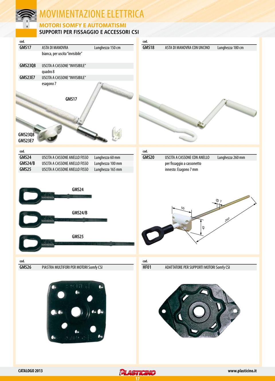 mm GMS24/B USCITA A CASSONE ANELLO FISSO Lunghezza 100 mm GMS25 USCITA A CASSONE ANELLO FISSO Lunghezza 165 mm GMS20 USCITA A CASSONE CON ANELLO Lunghezza 260 mm